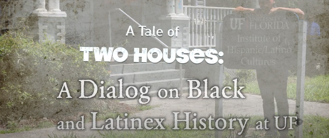 A Tale of Two Houses: A Dialogue on Black and Latinx History at UF