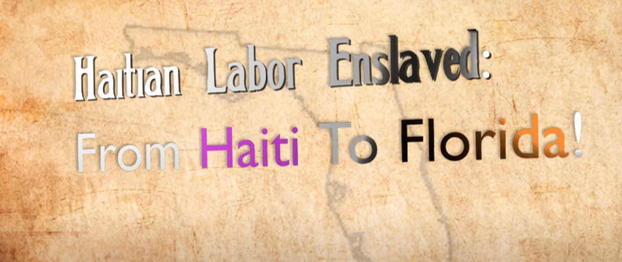 “Haitian Labor Enslaved: From Haiti to Florida”